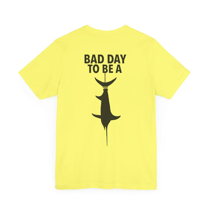 Bad Day To Be  Short Sleeve Tee