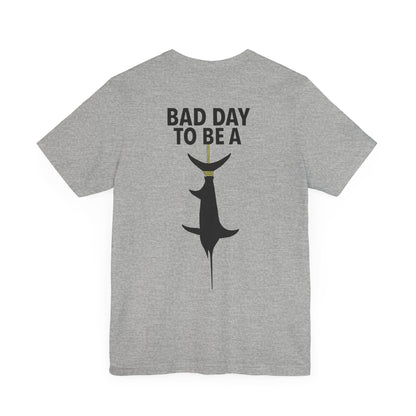 Bad Day To Be  Short Sleeve Tee