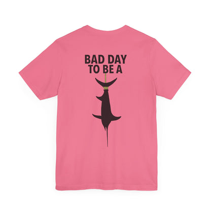 Bad Day To Be  Short Sleeve Tee