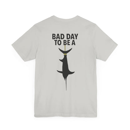 Bad Day To Be  Short Sleeve Tee